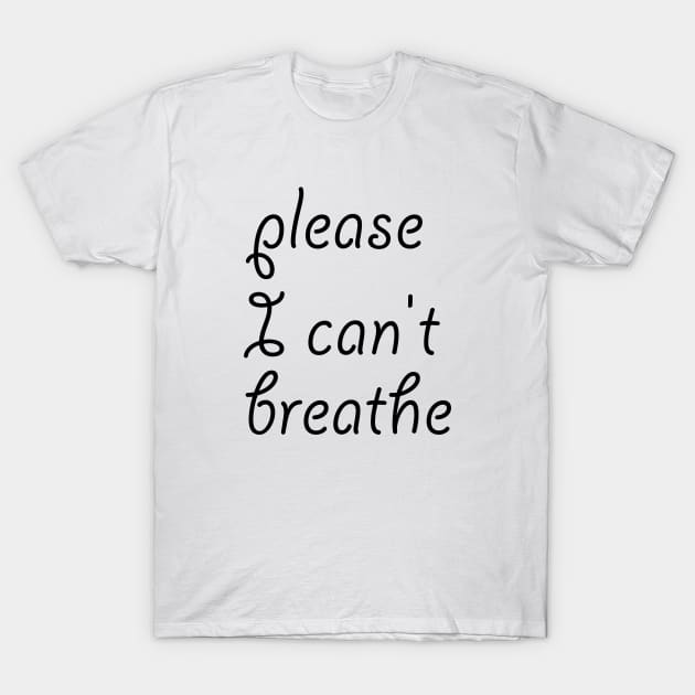 please I can't breathe T-Shirt by sarahnash